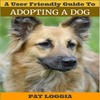 Thumbnail A User Friendly Guide To Adopting A Dog by Pat Loggia